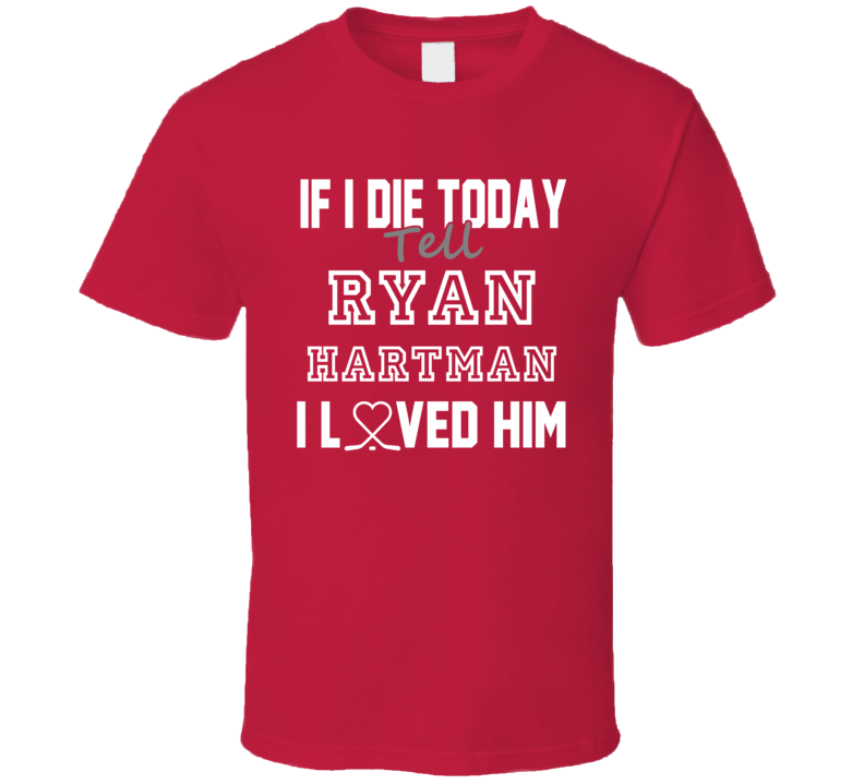 If I Die Tell Ryan Hartman I Love Him Chicago Hockey T Shirt