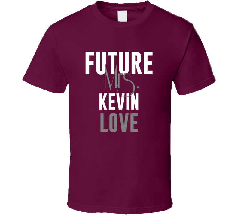 Future Mrs Kevin Love Basketball Cleveland T Shirt