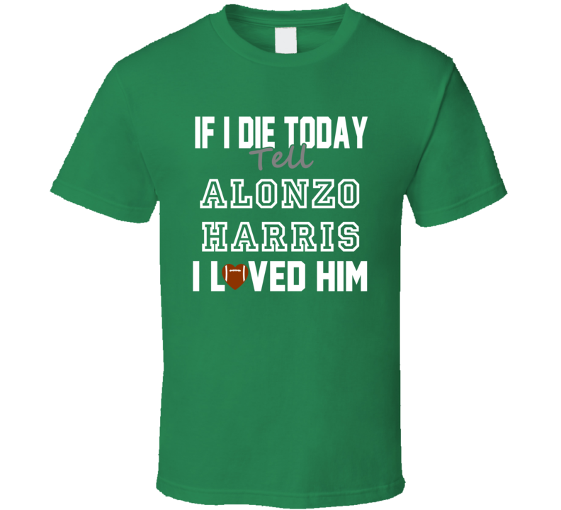 If I Die Tell Alonzo Harris I Loved Him Green Bay Football T Shirt