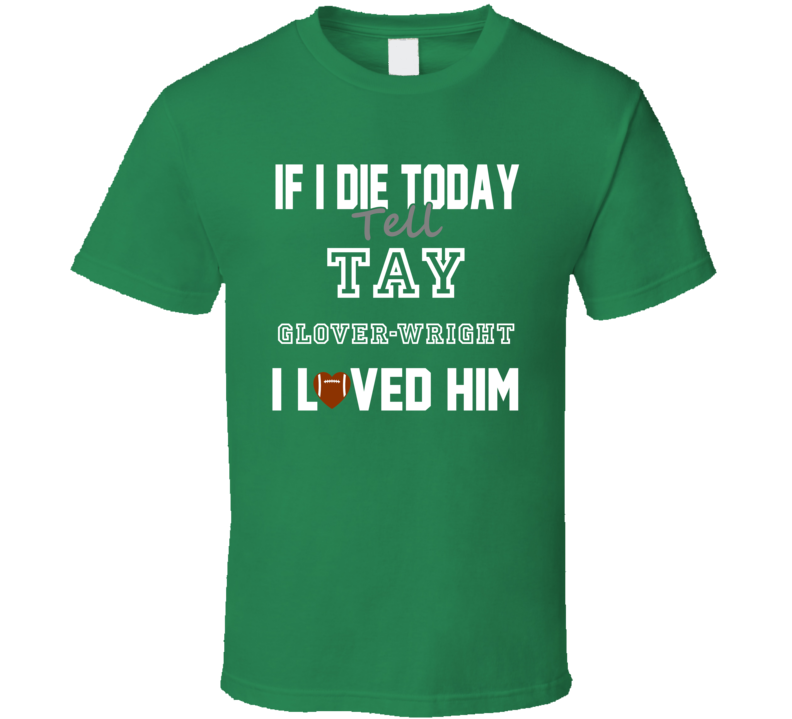 If I Die Tell Tay Glover-Wright I Loved Him Green Bay Football T Shirt