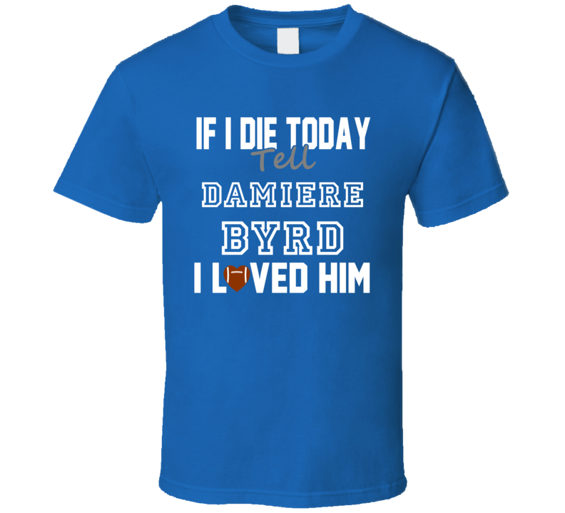 If I Die Tell Damiere Byrd I Loved Him Carolina Football T Shirt