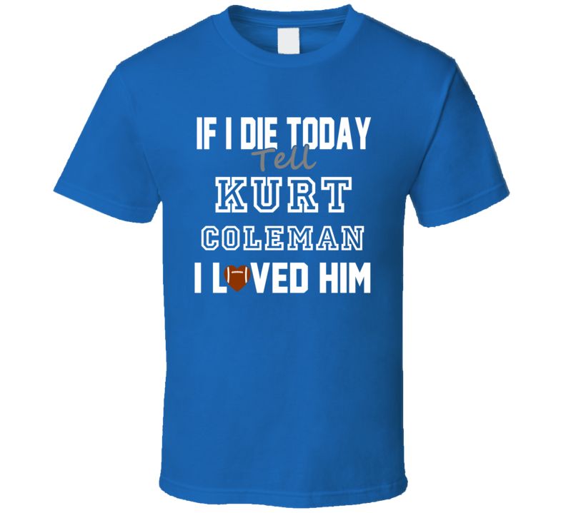 If I Die Tell Kurt Coleman I Loved Him Carolina Football T Shirt