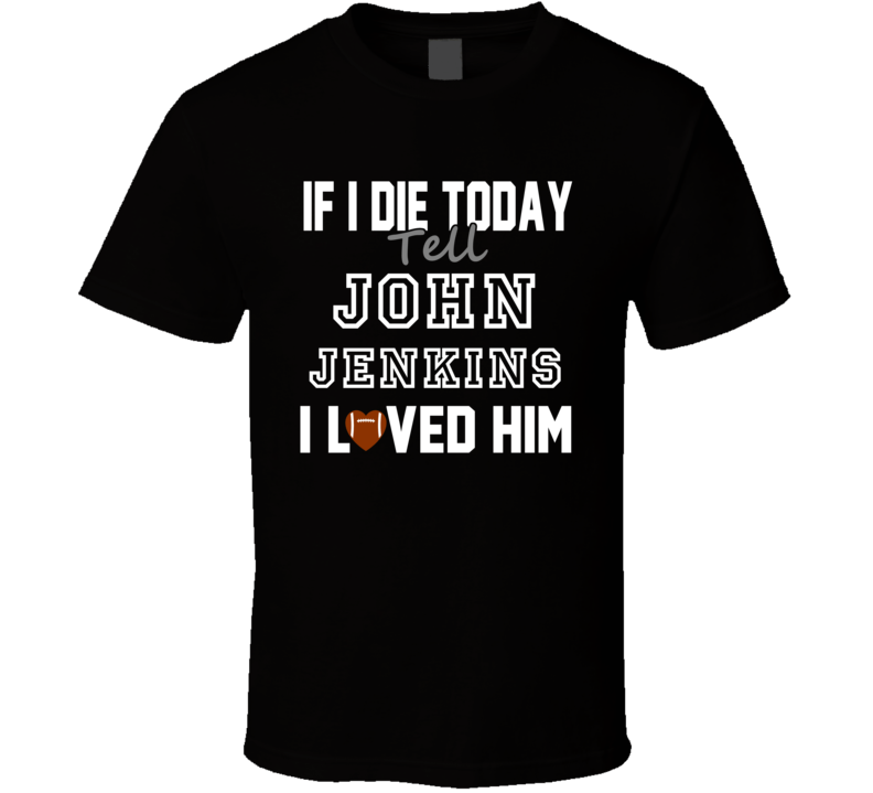 If I Die Tell John Jenkins I Loved Him New Orleans Football T Shirt