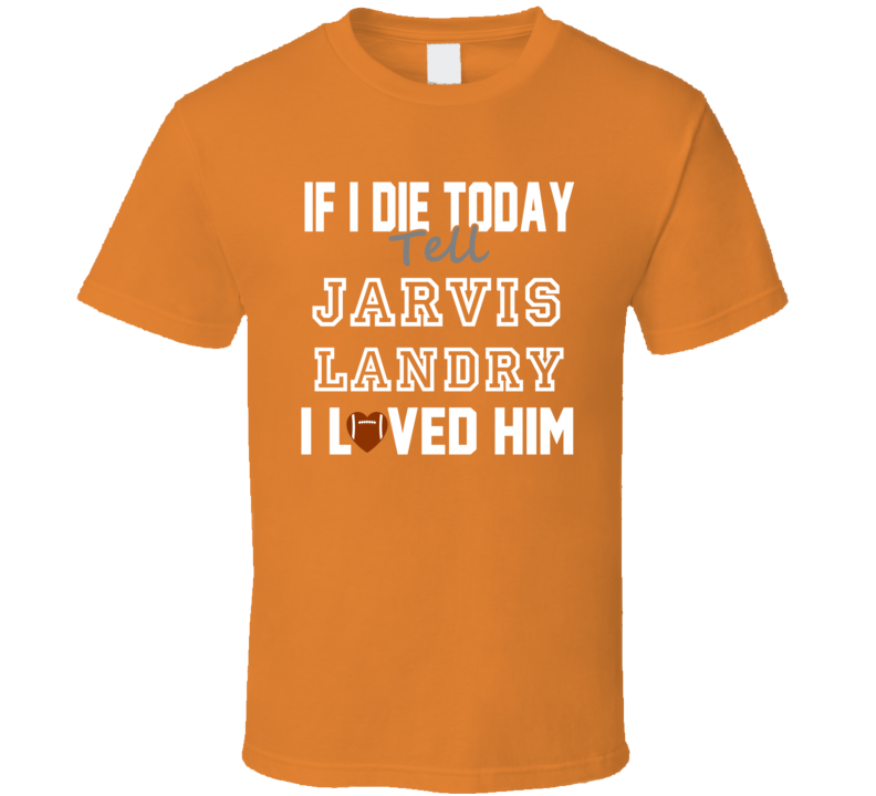 If I Die Tell Jarvis Landry I Loved Him Miami Football T Shirt