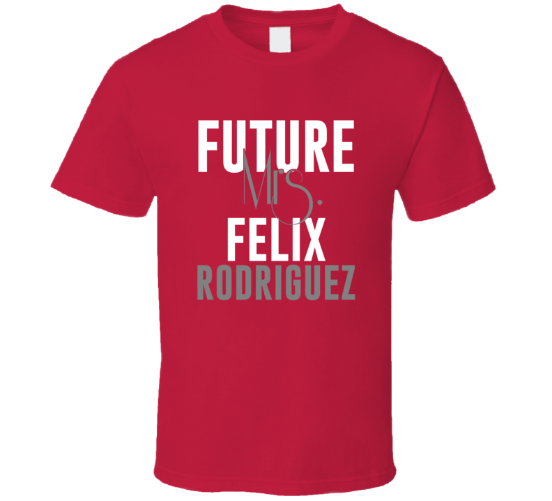 Future Mrs Felix Rodriguez 1998 Arizona Baseball T Shirt