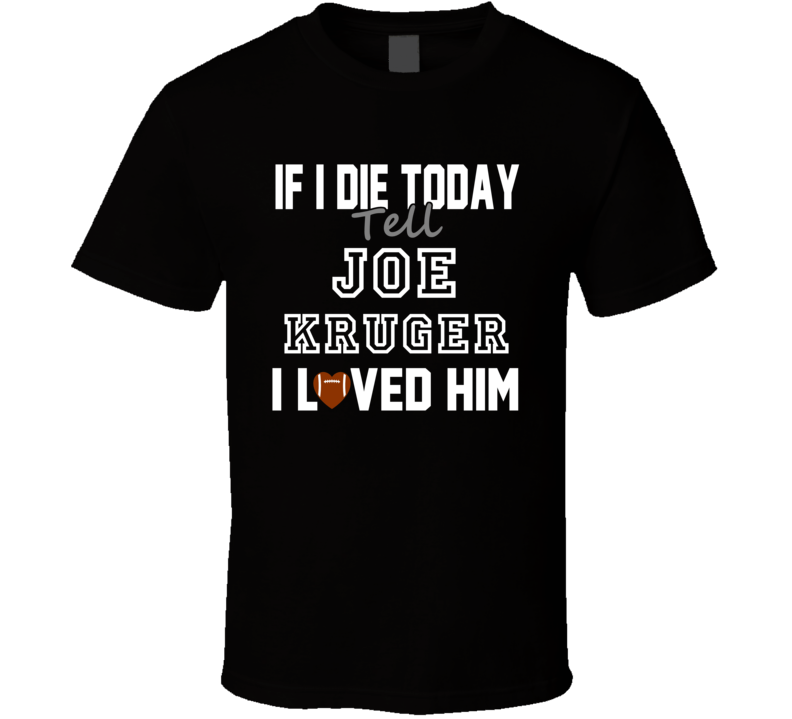 If I Die Tell Joe Kruger I Loved Him Pittsburgh Football T Shirt