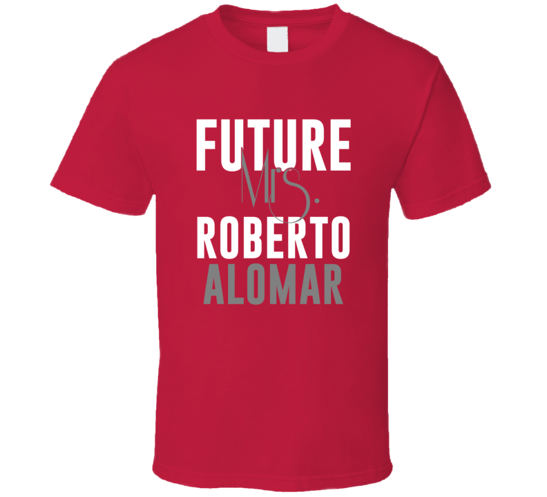 Future Mrs Roberto Alomar 2004 Arizona Baseball T Shirt