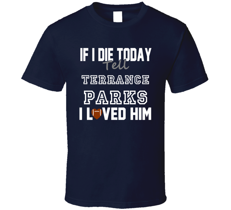 If I Die Tell Terrance Parks I Loved Him Houston Football T Shirt