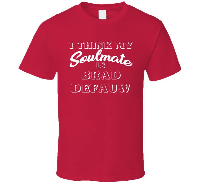 I Think My Soulmate Is Brad DeFauw Carolina Hockey Fan T Shirt