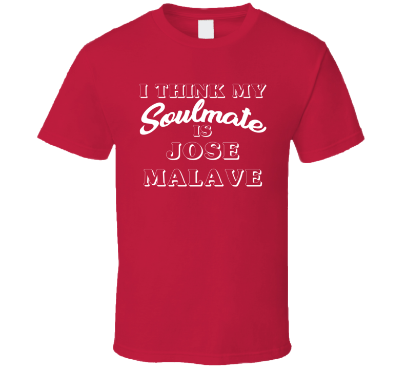 I Think My Soulmate Is Jose Malave Boston Baseball Fan T Shirt I Think My Soulmate Is Jose Malave Boston Baseball Fan T Shirt