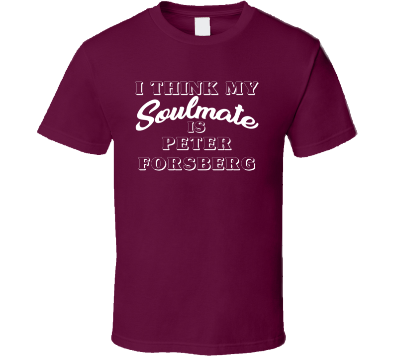 I Think My Soulmate Is Peter Forsberg Colorado Hockey Fan T Shirt