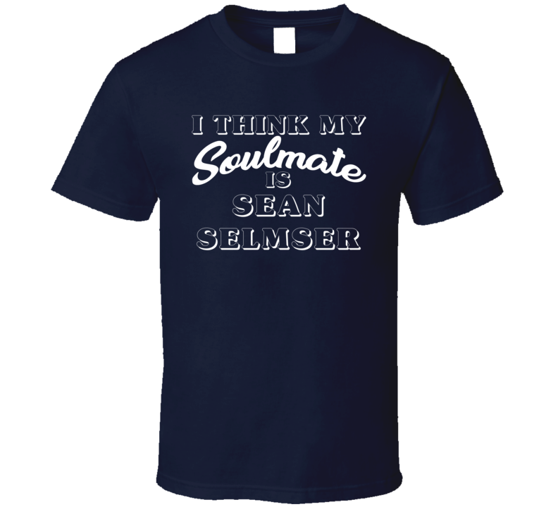 I Think My Soulmate Is Sean Selmser Columbus Hockey Fan T Shirt