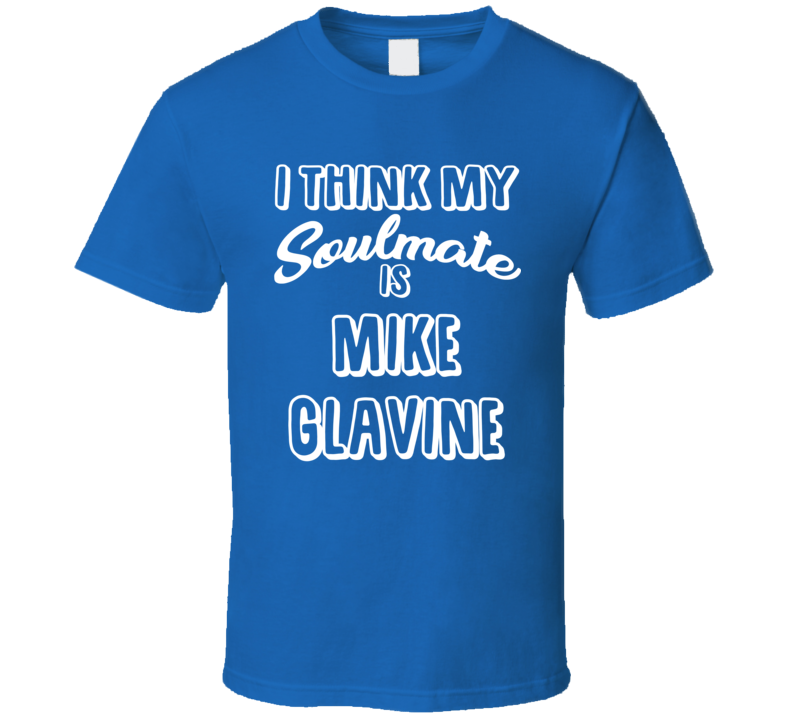 I Think My Soulmate Is Mike Glavine New York Baseball Fan T Shirt