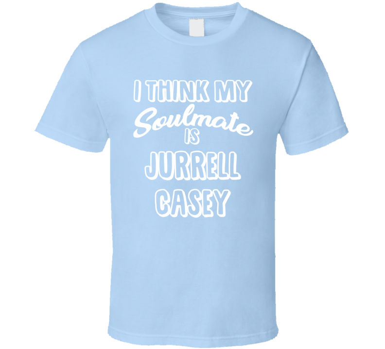 I Think My Soulmate Is Jurrell Casey Tennessee Football Fan T Shirt