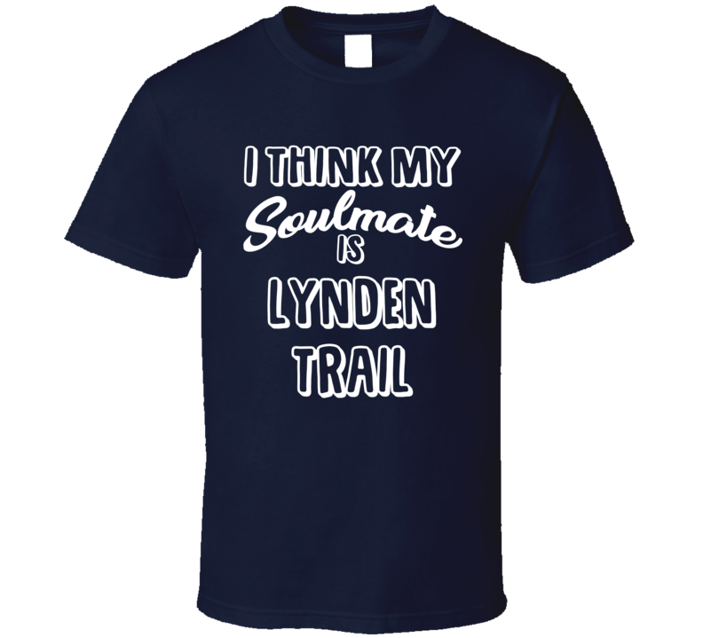 I Think My Soulmate Is Lynden Trail Houston Football Fan T Shirt