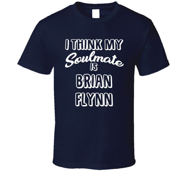 I Think My Soulmate Is Brian Flynn Buffalo Hockey Fan T Shirt