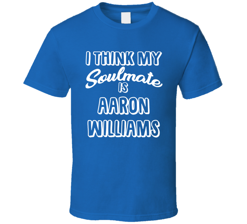 I Think My Soulmate Is Aaron Williams Buffalo Football Fan T Shirt