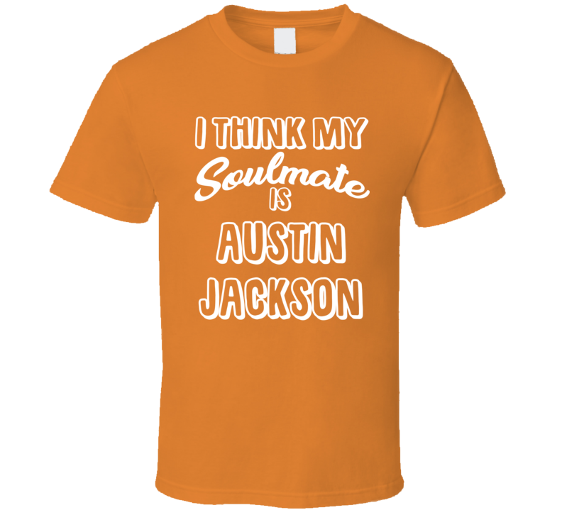 I Think My Soulmate Is Austin Jackson Detroit Baseball Fan T Shirt