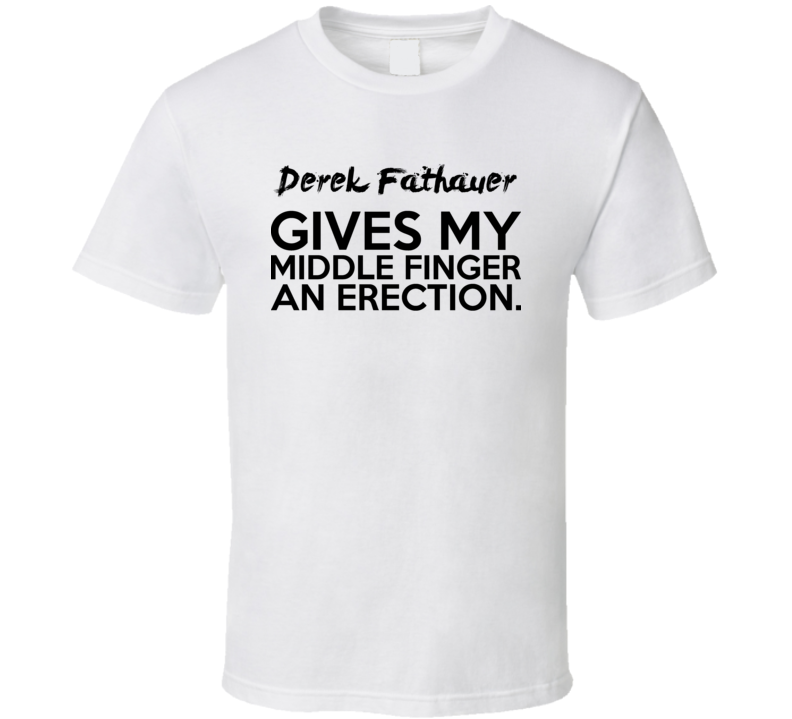 Derek Fathauer Gives My Middle Finger An Erection Funny Golf Lover Cool Fan Hate T Shirt