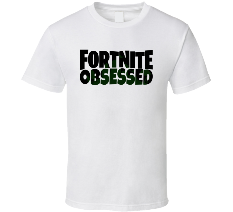 Fortnite Obsessed Video Game Fan T Shirt Fortnite Obsessed Video Game Fan T Shirt