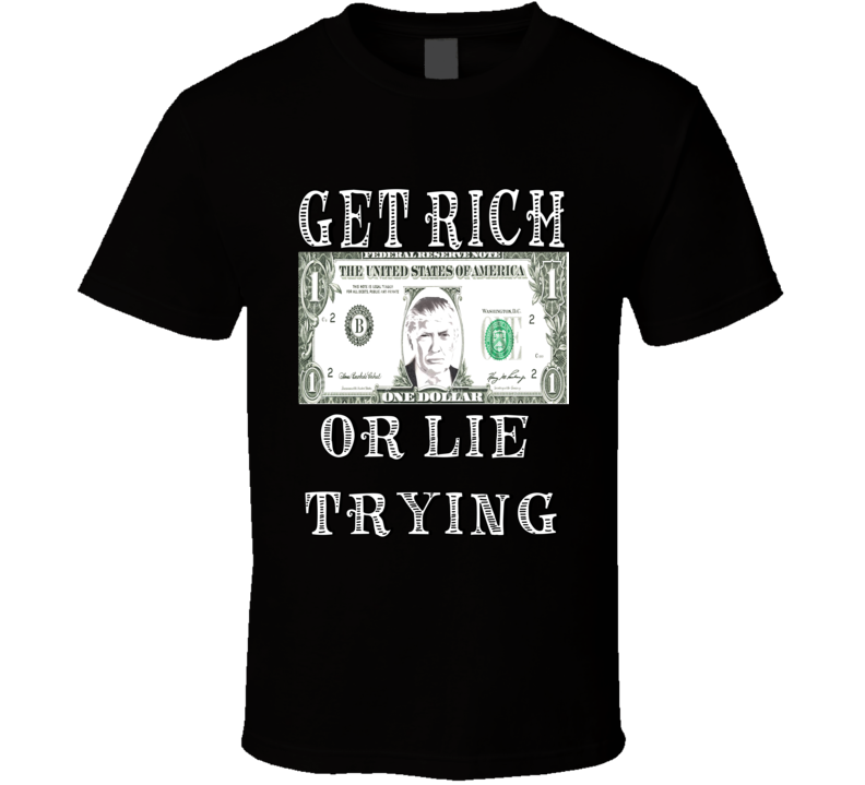 Trump Get rich or lie trying Dark colors T Shirt Trump Get rich or lie trying Dark colors T Shirt