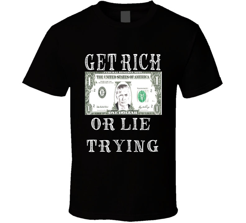 Trump Get rich or lie trying Dark colors  T Shirt