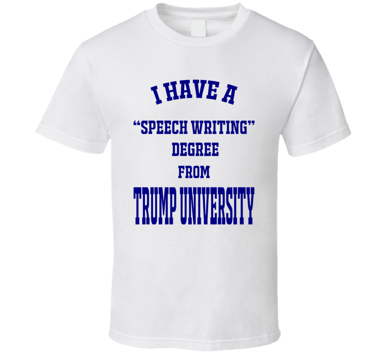 Trump University Speech Writing Degree T Shirt Trump University Speech Writing Degree T Shirt