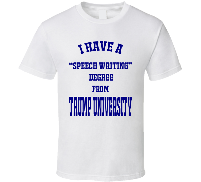 Trump University Speech Writing Degree T Shirt