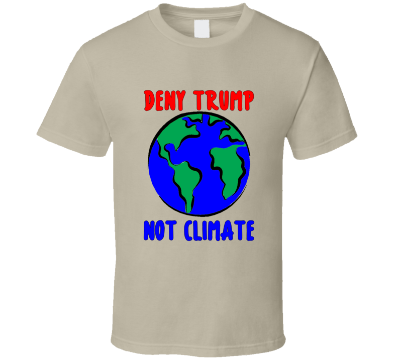 Trump deny Trump Not Climate T Shirt