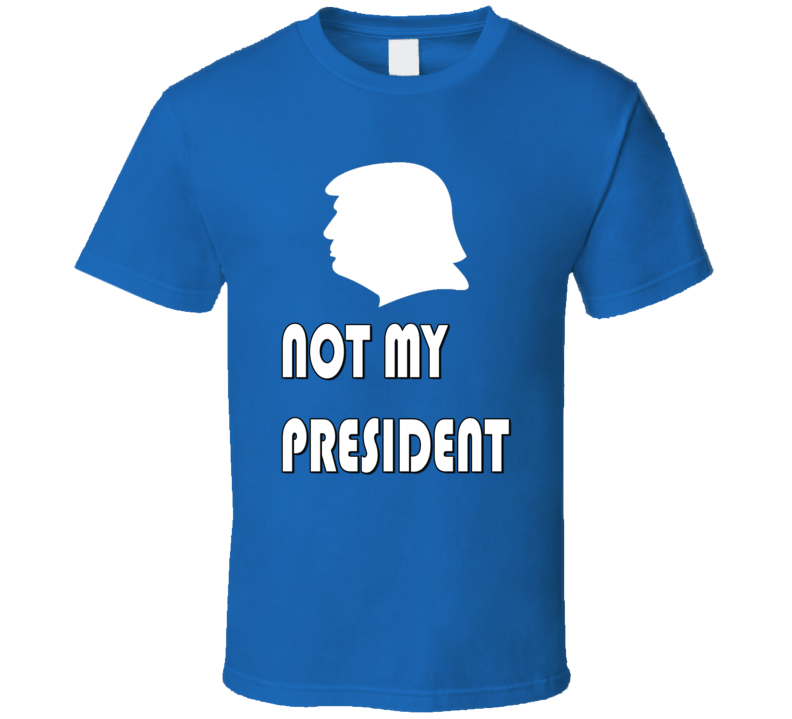 Trump #Not My President T Shirt Trump #Not My President T Shirt