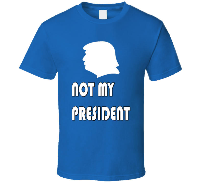 Trump #Not My President T Shirt