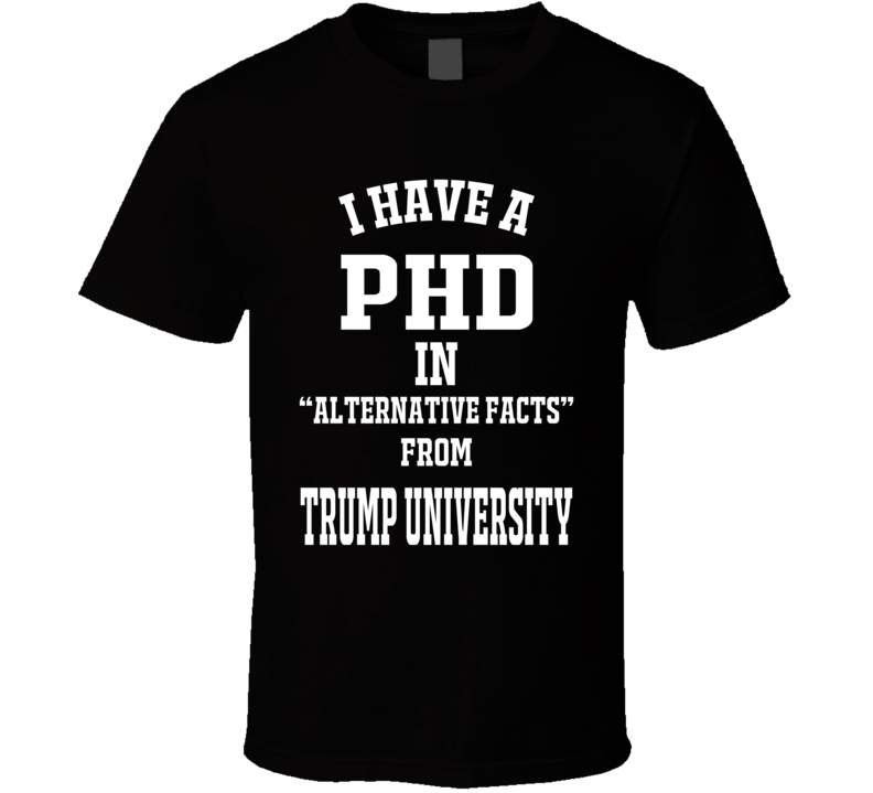 Trump University PHD In Alternative Facts dark  T Shirt