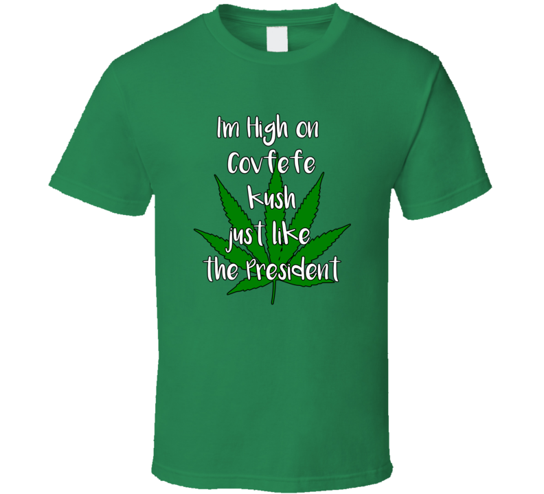 Trump Marijuana Covfefe Kush T Shirt Trump Marijuana Covfefe Kush T Shirt