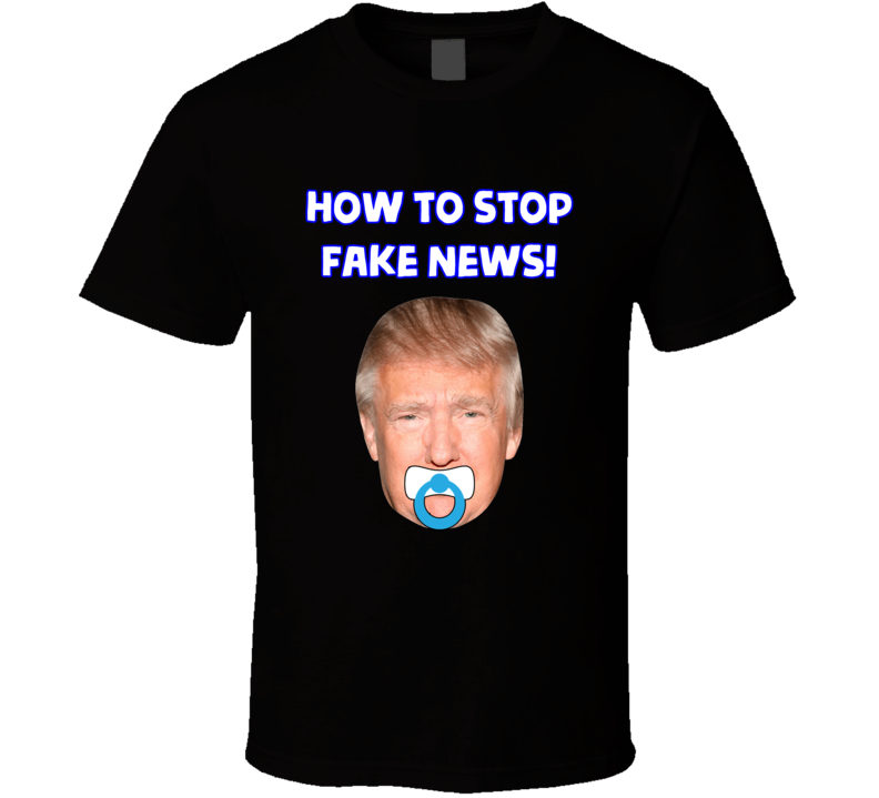 Trump How To Stop Fake News T Shirt