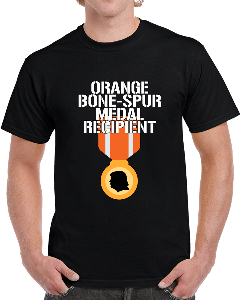 Trump Orange Bone-spur Medal Recipient  T Shirt