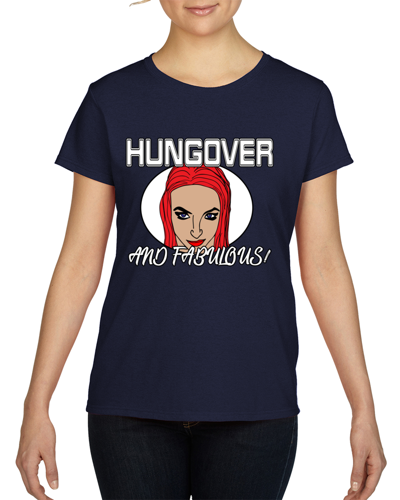 Hung Over And Fabulous 10 T Shirt