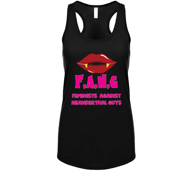 F.a.n.g Feminists  Against Neanderthal Guys T Shirt