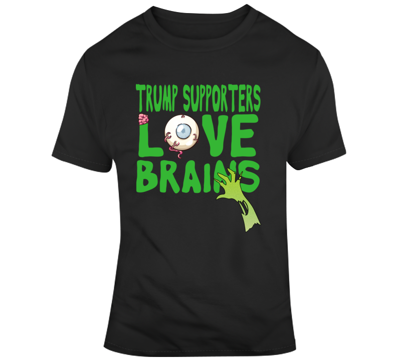 Trump Supporters Love Brains