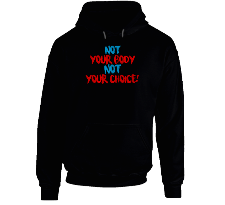 Not Your Body Not Your Choice 1.0 Hoodie