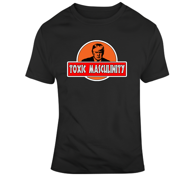 Trump Toxic Masculinity T Shirt Trump Toxic Masculinity T Shirt