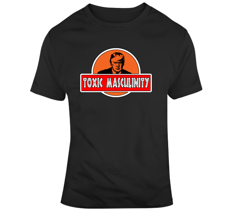 Trump Toxic Masculinity T Shirt