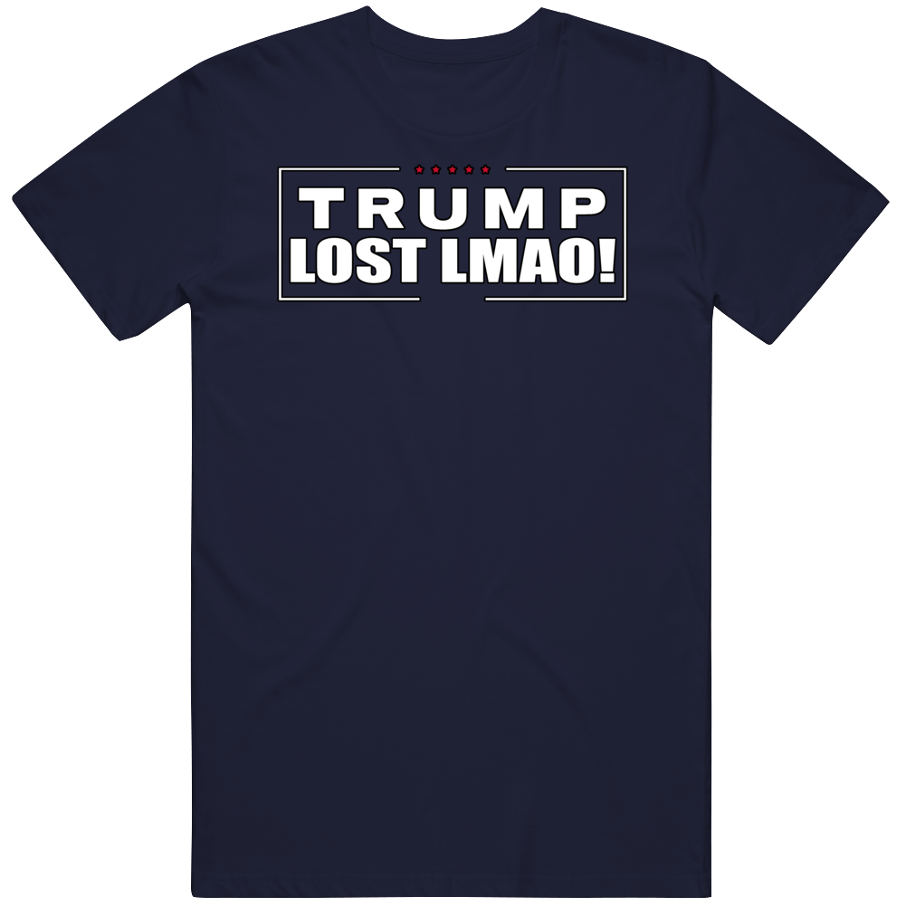 Trump  Lost Lmao! T Shirt