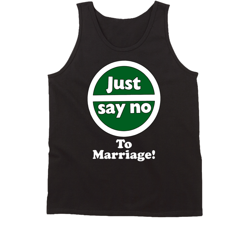 Just Say No To Marriage! Tanktop Just Say No To Marriage! Tanktop