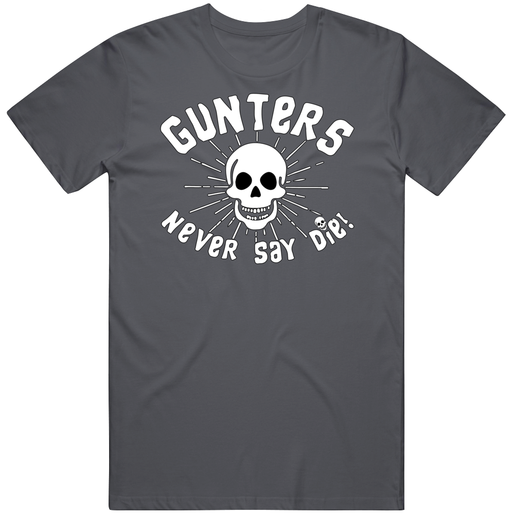 Gunters Never Say Die! T Shirt Gunters Never Say Die! T Shirt