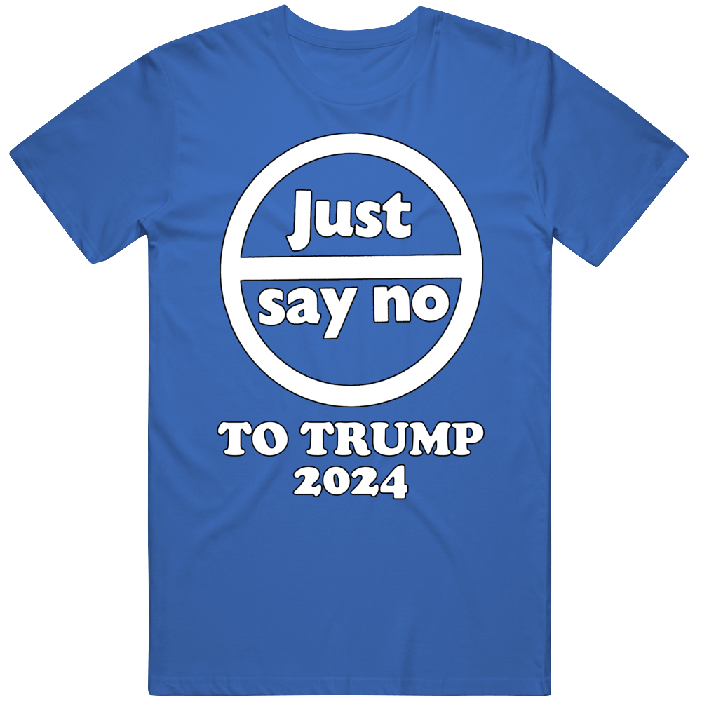 Just Say No To Trump 2024 T Shirt