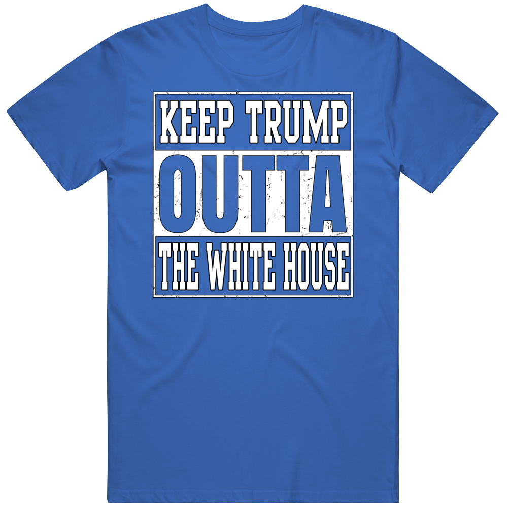 Keep Trump Outta The White House! T Shirt