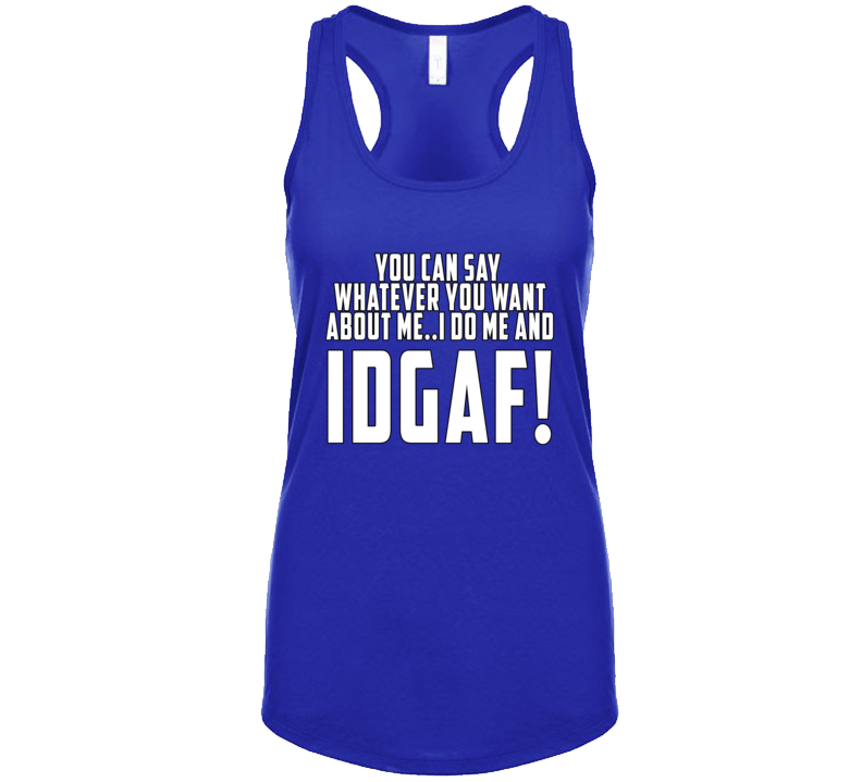 You Can Say  Whatever You Want About Me Idagf! Tanktop