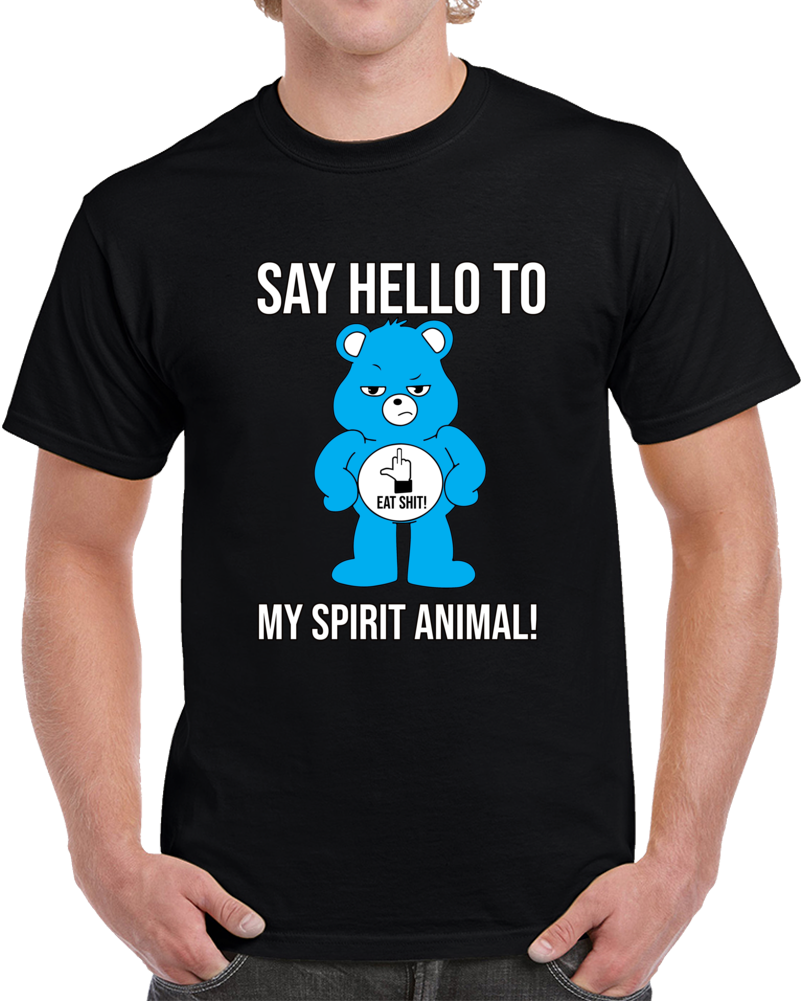 Say Hello To My Spirit Animal! 10 T Shirt