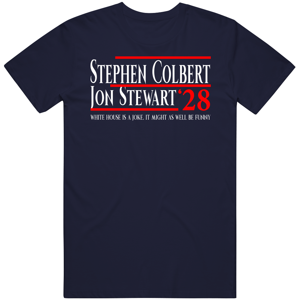 Stephen Colbert John Stewart 2028 White House Is A Joke, It Might As Well Be Funny T Shirt