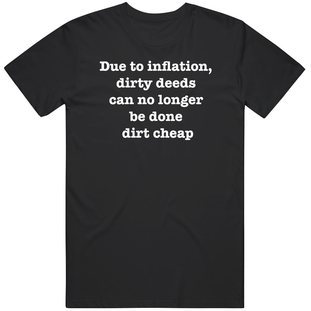 Dirty Deeds No Longer Cheap T Shirt